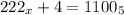 222_x + 4 = 1100_5\\