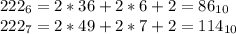 222_6= 2*36+2*6+2=86_{10}\\222_7= 2*49+2*7+2=114_{10}