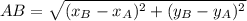 AB = \sqrt{(x_{B} - x_{A}) ^2 + (y_{B} - y_{A}) ^2 }