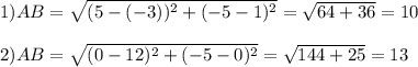 1) AB = \sqrt{(5 - (-3))^2 + (-5 -1)^2} = \sqrt{64+36} = 10\\\\2) AB = \sqrt{(0 - 12)^2 + (-5 - 0)^2} = \sqrt{144+25} = 13