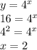 y = {4}^{x} \\ 16 = {4}^{x} \\ {4}^{2} = {4}^{x} \\ x = 2