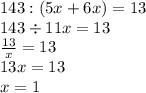 143:(5x+6x)=13 \\ 143 \div 11x = 13 \\ \frac{13}{x} = 13 \\ 13x = 13 \\ x = 1