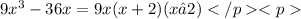 9 {x}^{3} - 36x = 9x(x+2)(x−2)