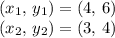 (x_1,\,y_1) = (4,\,6)\\(x_2,\,y_2) = (3,\,4)