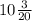 10 \frac{3}{20}