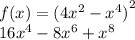 f(x) = {(4 {x}^{2} - {x}^{4}) }^{2} \\ 16 {x}^{4} - 8 {x}^{6} + {x}^{8}