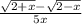 \frac{ \sqrt{2 + x} - \sqrt{2 - x} }{5x}