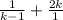 \frac{1}{ k- 1} + \frac{2k}{1}