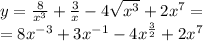 y = \frac{8}{ {x}^{3} } + \frac{3}{x} - 4 \sqrt{ {x}^{3} } + 2 {x}^{7} = \\ = 8 {x}^{ - 3} + 3 {x}^{ - 1} - 4 {x}^{ \frac{3}{2} } + 2 {x}^{7}