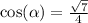 \cos( \alpha ) = \frac{ \sqrt{7} }{4} \\