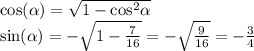\cos( \alpha ) = \sqrt{1 - { \cos }^{2} \alpha } \\ \sin( \alpha ) = - \sqrt{1 - \frac{7}{16} } = - \sqrt{ \frac{9}{16} } = - \frac{3}{4}