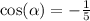 \cos( \alpha ) = - \frac{1}{5} \\