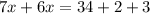 7x + 6x = 34 + 2 + 3