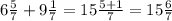 6 \frac{5}{7} + 9 \frac{1}{7} = 15 \frac{5 + 1}{7} = 15 \frac{6}{7}