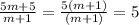 \frac{5m+5}{m+1}=\frac{5(m+1)}{(m+1)}=5
