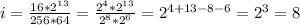 i = \frac{16 * 2^{13}}{256 * 64} = \frac{2^4 * 2^{13}}{2^8 * 2^6} = 2^{4+13-8-6} = 2^3 = 8