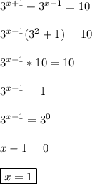 3^{x+1}+3^{x-1}=10\\\\3^{x-1}(3^{2}+1)=10\\\\3^{x-1}*10=10\\\\3^{x-1}=1\\\\3^{x-1}=3^{0}\\\\x-1=0\\\\\boxed{x=1}
