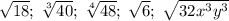 \sqrt{18};\;\sqrt[3]{40};\;\sqrt[4]{48};\;\sqrt{6};\;\sqrt{32x^3y^3}