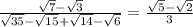\frac{ \sqrt{7 } - \sqrt{3} }{ \sqrt{35} - \sqrt{15} + \sqrt{14} - \sqrt{6} } = \frac{ \sqrt{5} - \sqrt{2} }{3}