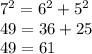 7^{2}=6^{2} +5^{2}\\49=36+25\\49=61