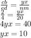 \frac{cb}{ed} = \frac{yx}{nm} \\ \frac{2}{4} = \frac{yx}{20} \\ 4yx = 40 \\ yx = 10