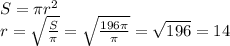S=\pi r^{2} \\r=\sqrt{\frac{S}{\pi } } =\sqrt{\frac{196\pi }{\pi } } =\sqrt{196}=14