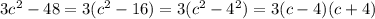 3 {c}^{2} - 48 = 3( {c}^{2} - 16) = 3( {c}^{2} - {4}^{2} ) = 3(c - 4)(c + 4)