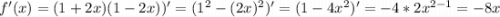 f'(x)=(1+2x)(1-2x))'=(1^2-(2x)^2)'=(1-4x^2)'=-4*2x^{2-1}=-8x