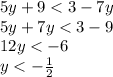 5y + 9 < 3 - 7y \\ 5y + 7y < 3 - 9 \\ 12y < - 6 \\ y < - \frac{1}{2}