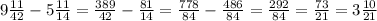 9 \frac{11}{42} - 5 \frac{11}{14} = \frac{389}{42} - \frac{81}{14} = \frac{778}{84} - \frac{486}{84} = \frac{292}{84} = \frac{73}{21} = 3 \frac{10}{21}