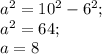 a^2=10^2-6^2;\\a^2=64;\\a=8