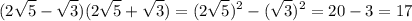 \displaystyle (2\sqrt{5}-\sqrt{3})(2\sqrt{5}+\sqrt{3})=(2\sqrt{5})^2-(\sqrt{3})^2=20-3=17