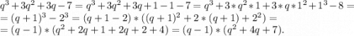 q^3+3q^2+3q-7=q^3+3q^2+3q+1-1-7=q^3+3*q^2*1+3*q*1^2+1^3-8=\\=(q+1)^3-2^3=(q+1-2)*((q+1)^2+2*(q+1)+2^2)=\\=(q-1)*(q^2+2q+1+2q+2+4)=(q-1)*(q^2+4q+7).