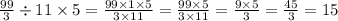 \frac{99}{3} \div 11 \times 5 = \frac{99 \times 1 \times 5}{3 \times 11} = \frac{99 \times 5}{3 \times 11} = \frac{9 \times 5}{3} = \frac{45}{3} = 15