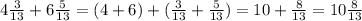 4 \frac{3}{13}+6\frac{5}{13}= (4+6)+(\frac{3}{13}+\frac{5}{13})=10+\frac{8}{13}=10 \frac{8}{13}