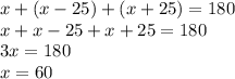 x+(x-25)+(x+25)=180\\x+x-25+x+25=180\\3x=180\\x=60