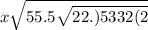 x \sqrt{55.5 \sqrt{22.)5332(2} }