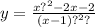 y = \frac{x {?}^{2} - 2x - 2}{(x - 1) {?}^{2} ?}