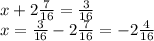x + 2\frac{7}{16} = \frac{3}{16} \\x = \frac{3}{16} - 2\frac{7}{16} = -2\frac{4}{16}