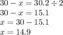 30 - x =30.2 \div 2 \\ 30 - x = 15.1 \\ x = 30 - 15.1 \\ x = 14.9