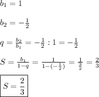 b_{1}=1\\\\b_{2}=-\frac{1}{2}\\\\q=\frac{b_{2} }{b_{1} }=-\frac{1}{2} :1=-\frac{1}{2}\\\\S=\frac{b_{1} }{1-q}=\frac{1}{1-(-\frac{1}{2})}=\frac{1}{\frac{3}{2}}=\frac{2}{3}\\\\\boxed{S=\frac{2}{3} }