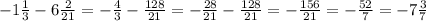 -1 \frac{1}{3}- 6 \frac{2}{21}= -\frac{4}{3}-\frac{128}{21}=-\frac{28}{21}- \frac{128}{21}=-\frac{156}{21} = -\frac{52}{7}=-7 \frac{3}{7}