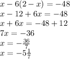 x-6(2-x)=-48\\x-12+6x=-48\\x+6x=-48+12\\7x=-36\\x=-\frac{36}{7} \\x= -5\frac{1}{7}