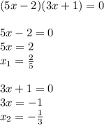 (5x-2)(3x+1)=0\\\\5x-2=0\\5x=2\\x_{1}=\frac{2}{5}\\\\3x+1=0\\3x=-1\\x_{2}=-\frac{1}{3}