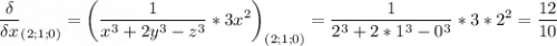 \displaystyle \frac{\delta}{\delta x}_{(2;1;0)} =\bigg ( \frac{1}{x^3+2y^3-z^3} *3x^2\bigg )_{(2;1;0)}=\frac{1}{2^3+2*1^3-0^3} *3*2^2=\frac{12}{10}