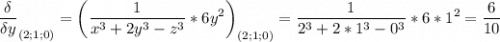 \displaystyle \frac{\delta}{\delta y}_{(2;1;0)} =\bigg ( \frac{1}{x^3+2y^3-z^3} *6y^2\bigg )_{(2;1;0)}=\frac{1}{2^3+2*1^3-0^3} *6*1^2=\frac{6}{10}