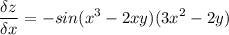 \displaystyle \frac{\delta z}{\delta x} = -sin(x^3-2xy)(3x^2-2y)