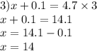 3)x + 0.1 = 4.7 \times 3 \\ x + 0.1 = 14.1 \\ x = 14.1 - 0.1 \\ x = 14
