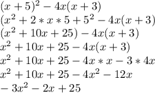 (x+5)^2-4x(x+3)\\(x^2+2*x*5+5^2-4x(x+3)\\(x^2+10x+25)-4x(x+3)\\x^2+10x+25-4x(x+3)\\x^2+10x+25-4x*x-3*4x\\x^2+10x+25-4x^2-12x\\-3x^2-2x+25