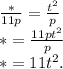 \frac{*}{11p} =\frac{t^2}{p} \\\ * =\frac{11pt^2}{p} \\\ * =11t^2.